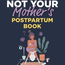 Not Your Mother’s Postpartum Book: Normalizing Post-Baby Mental Health Struggles, Navigating #MOMLife, and Finding Strength Amid the Chaos