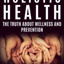 Holistic Health: The Truth About Wellness And Prevention