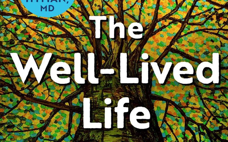The Well-Lived Life: A 102-Year-Old Doctor's Six Secrets to Health and Happiness at Every Age