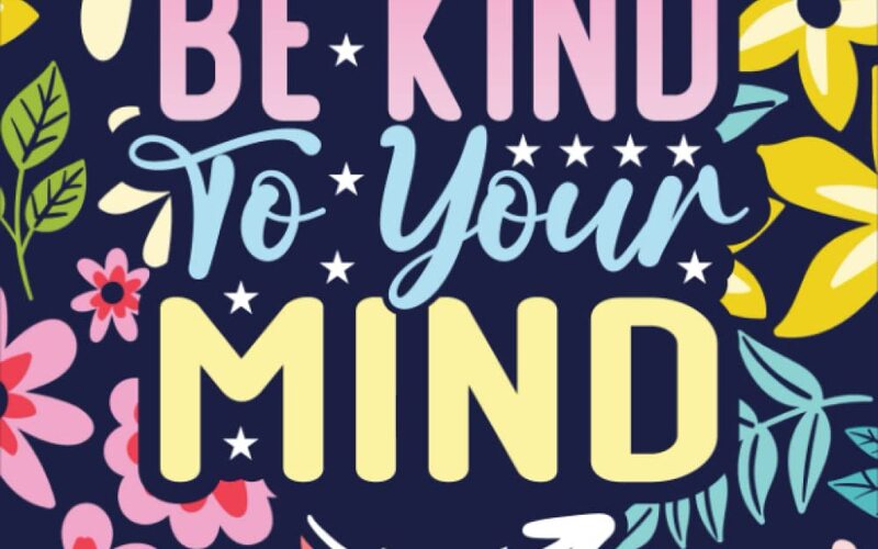 Be Kind To Your Mind: A Mental Health Coloring Book as Mental Health Awareness for Self Help and Self Care