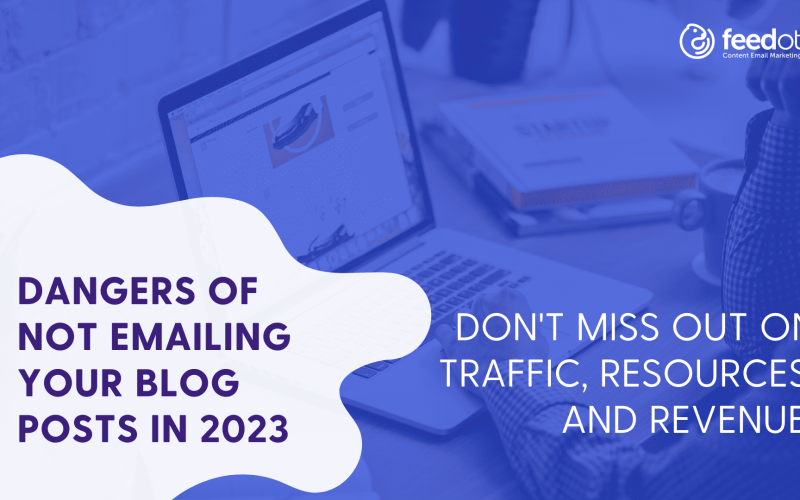 The Dangers Of Not Email Blog Posts In 2023